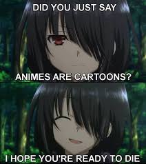 Anime Is Not The Same Thing As Cartoons Anime Funny Anime Memes Otaku Anime