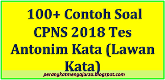 Saat ini, kamu dapat memperoleh latihan soal cpns 2020 online maupun offline. 100 Contoh Soal Cpns 2018 Tes Antonim Kata Lawan Kata Perangkat Mengajar
