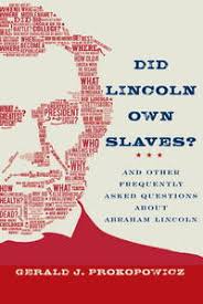 Did Lincoln Own Slaves?: And Other Frequently Asked Questions About Abraham  Lincoln by Gerald J. Prokopowicz