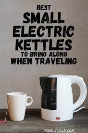 Best Small Electric Kettles To Bring Along When Traveling Electric Kettle Small Electrics Kettle