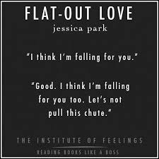 Flat Out Love By Jessica Park Goodreads Https Www Goodreads Com Book Show 11096647 Flat Out Love Theinstituteoffeelings Book Passage Books Park Quotes