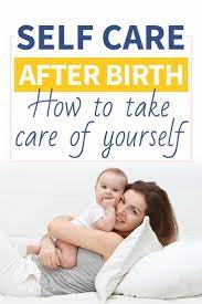 Postpartum Self Care Plan 12 Of The Best Tips For Self Care After Birth Newborn Care After Birth Postpartum