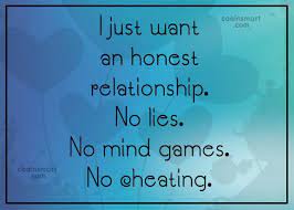 This can drastically break a relationship and leave each individual hurt in their own way. Quote I Just Want An Honest Relationship No Lies No Mind Games No Coolnsmart