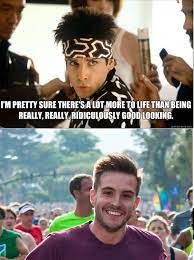 Check spelling or type a new query. There Is More Too Life Than Being Really Ridiculously Good Looking Ridiculously Photogenic Guy Know Your Meme