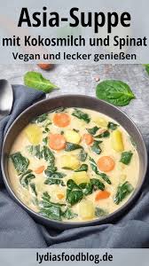 Asiatische Suppe Mit Kokosmilch Und Spinat Lydiasfoodblog Rezept Suppe Mit Kokosmilch Asiatische Suppe Gutes Essen
