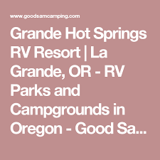 Grande Hot Springs Rv Resort La Grande Or Rv Parks And Campgrounds In Oregon Good Sam Camping Rv Parks And Campgrounds Campground Hot Springs
