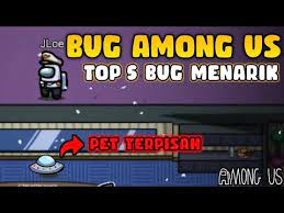 5 Bug Menarik Di Game Among Us Among Us Youtube Di 2021