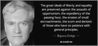 Benjamin Cardozo quote: The great ideals of liberty and equality are  preserved against...