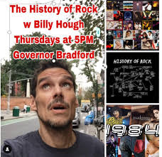 title Join us tonight for The History of Rock with Billy Hough. Tonight's  year: 1984. Billy Hough is a longtime musician (GarageDogs, Scream Along  with Billy) and a 20-year denizen of Provincetown.