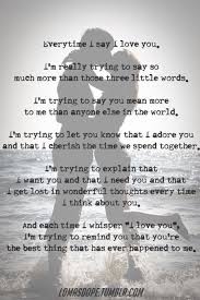 Every Time I Say I Love You I M Really Trying To Say So Much More Than Those Three Little Words Words Relationship Quotes Inspirational Quotes