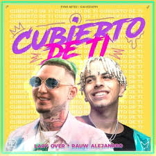 Luis fonsi se apodera del #1 en. Rauw Alejandro Cubierto De Ti Ft Lary Over By Wordlstarhiphop
