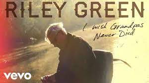 Maybe you would like to learn more about one of these? Riley Green I Wish Grandpas Never Died Audio Youtube