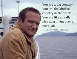Robin Williams On Canada Robin Williams Quotes Robin Williams Canadian Humor