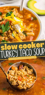Slow Cooker Turkey Taco Soup Slow Cooker Turkey Turkey Taco Soup Comfort Soup Recipes