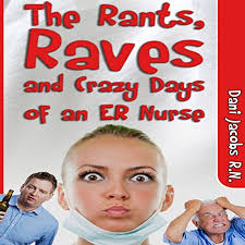 The Rants, Raves and Crazy Days of an ER Nurse Audiobook by Dani Jacobs