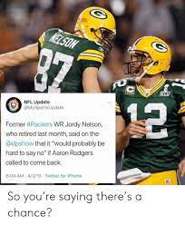 Nfl Update Former Packers Wr Jordy Nelson Who Retired Last Month Said On The That It Would Probably Be Hard To Say No If Aaron Rodgers Called To Come Back 804 Am