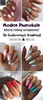 Modne Paznokcie Ktore Robia Wrazenie Top 26 Cudownych Inspiracji