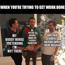 Coworkers Like This Make Getting Work Done A Little Difficult Nurse Quotes Nurse Humor Nursing Memes