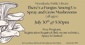 There's a Fungus Among Us: Spray and Grow Mushrooms