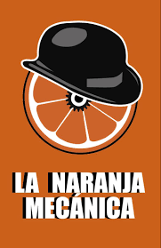 Naranja Mecanica La Naranja Mecanica Mecanica Naranja
