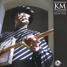 Reverend reverend please come quick. Reverend K M Williams When I Rise Album Review Music The Austin Chronicle