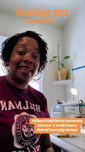 Professor V • Course Title: Sewing101 • University: HillmanTok/TikTok  University • 2 Credit hours • Hybrid learning course @HillmanTok Univeristy  @hillmantok_university @Hilmantok