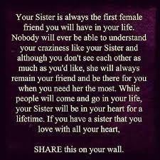 Your Sister Is Always The First Female Friend You Will Have In Your Life Little Sister Quotes Sister Quotes Love My Sister