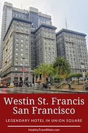 The Westin St Francis San Francisco Healthy Travel Mom In 2020 Family Friendly Hotels San Francisco Travel San Francisco Hotel