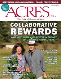 Acres U.S.A. Magazine Sample Issue (December 2017) by Acres U.S.A., the  Voice of Eco-Agriculture