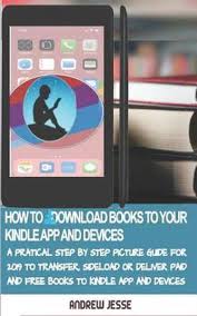 Download ibooks free from the app store, if you do not have ibooks on your ipad or iphone… How To Download Books To Your Kindle Apps And Devices Andrew Jesse 9781095155035 Bol Com