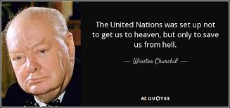 Share motivational and inspirational quotes about united nations. Winston Churchill Quote The United Nations Was Set Up Not To Get Us