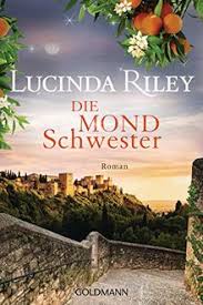 The seven sisters lucinda riley. Die Mondschwester Roman Die Sieben Schwestern 5 Von Lucinda Riley