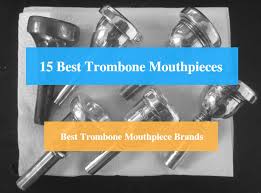 15 Best Trombone Mouthpiece Reviews 2019 Best Jazz High