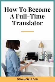 How I Became A Full Time Translator Online Jobs For Moms Internet Jobs From Home How To Become
