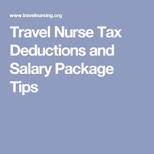 Travel Nurse Tax Deductions And Salary Package Tips Travel Nurse Quotes Travel Nurse Jobs