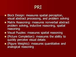 The pri was shown to measure fluid reasoning and visual processing. The Wechsler Intelligence Scales Ppt Video Online Download