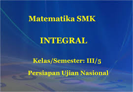 Maybe you would like to learn more about one of these? Matematika Smk Integral Kelas Semester Iii 5 Persiapan Ujian Nasional Ppt Download