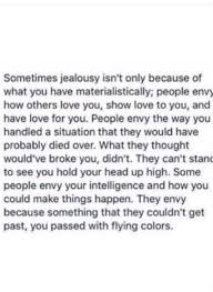 Truth And This Is Why Their Jealousy And Bitter Poor Me Attitude Stalking Ways Fuel Me With More Positivity In Myself And Lif Envy Quotes Words Words Quotes