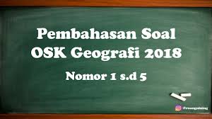 Soal ujian seleksi calon peserta olimpiade sains nasional 2019 tingkat provinsi bidang geografi atau ini lebih umu disebut dengan soal osp geografi tahun 2019. Pembahasan Soal Osk Geografi 2018 Nomor 1 S D 5 Youtube