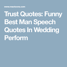 A man is as old as he feels, and a incoming searches: Trust Quotes Funny Best Man Speech Quotes In Wedding Perform Speech Quote Funny Best Man Speech Best Man Speech
