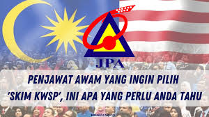 Penjawat Awam Yang Ingin Pilih Skim Kwsp Ini Apa Yang Perlu Anda Tahu Edu Bestari