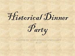 The comtesse recently finished her phd for the dinner she requested that everyone wear historical dress from a period before wwi. Ppt Historical Dinner Party Powerpoint Presentation Free Download Id 2316282