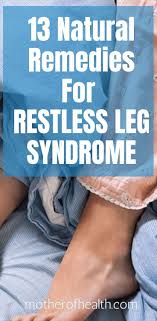 13 Natural Remedies For Restless Leg Syndrome Mother Of Health In 2020 Restless Leg Remedies Restless Leg Syndrome Restless Legs