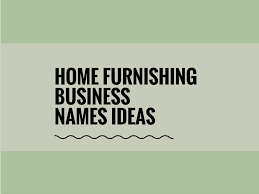 435 Best Home Furnishing Business Names Thebrandboy Com Business Names Shop Name Ideas Store Names Ideas