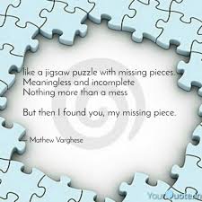 Missing puzzle piece quotes sayings. Like A Jigsaw Puzzle With Quotes Writings By Mathew Varghese Yourquote