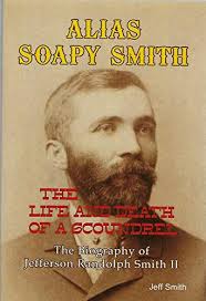 Alias Soapy Smith: The Life and Death of a ...