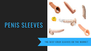 The Ultimate Penis Sleeves- Your Buyers Guide to Ecstasy