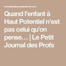 Quand L Enfant A Haut Potentiel N Est Pas Celui Qu On Pense Le Petit Journal Des Profs Haut Potentiel Enfant Intellectuellement Precoce Enfant Surdoue