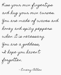 Kiss Your Own Fingertips And Hug Your Own Curves You Are Made Life Quotes Tumblr Quotes True Words