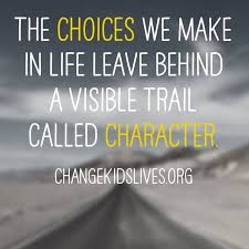 The Choices We Make In Life Leave Behind A Visible Trail Called Character Find More At Changekidslives Thoughts For Teachers Classroom Strategies Life Quotes